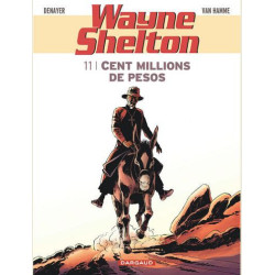 WAYNE SHELTON  TOME 11  CENT MILLIONS DE PESOS