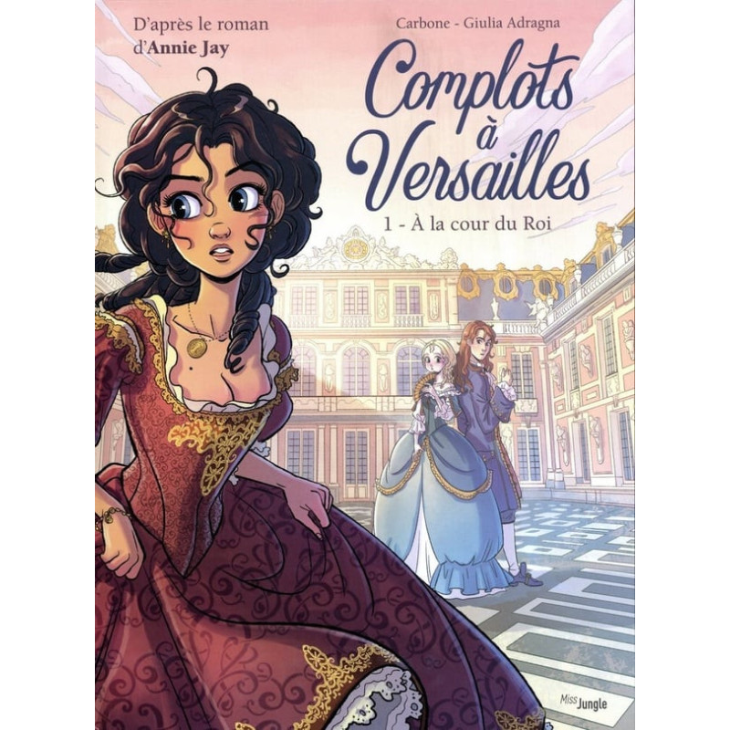 COMPLOTS A VERSAILLES TOME 1 A LA COUR DU ROI