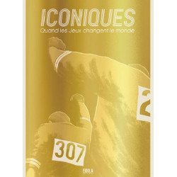 ICONIQUES  QUAND LES JEUX CHANGENT LE MONDE