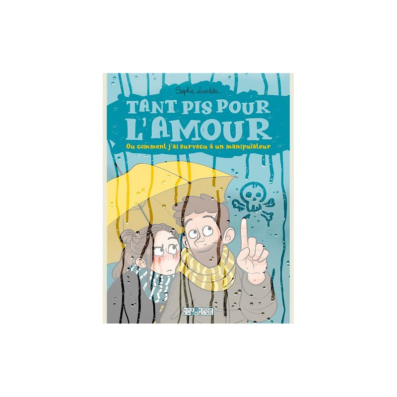 TANT PIS POUR L AMOUR  OU COMMENT J AI SURVECU A UN MANIPULATEUR ONESH