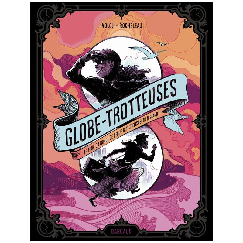 GLOBE TROTTEUSES LE TOUR DU MONDE DE NELLIE BLY ET ELIZABETH BISLAND