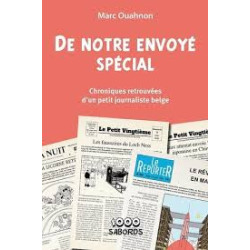 DE NOTRE ENVOYE SPECIAL  CHRONIQUES RETROUVEES D UN PETIT JOURNALISTE 