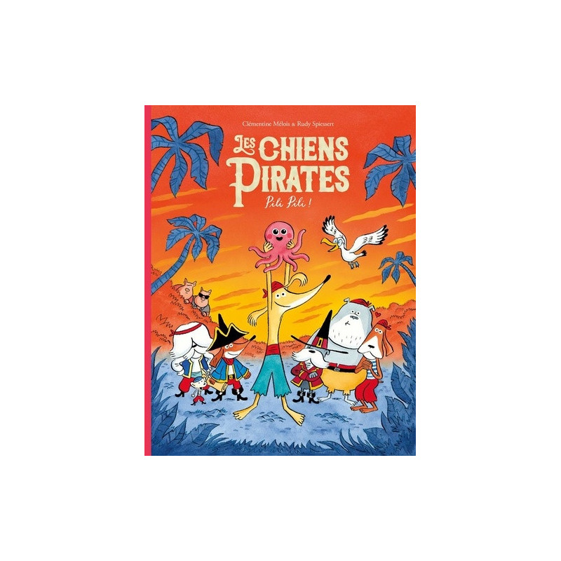 LES CHIENS PIRATES  T05  LES CHIENS PIRATES  PILI PILI