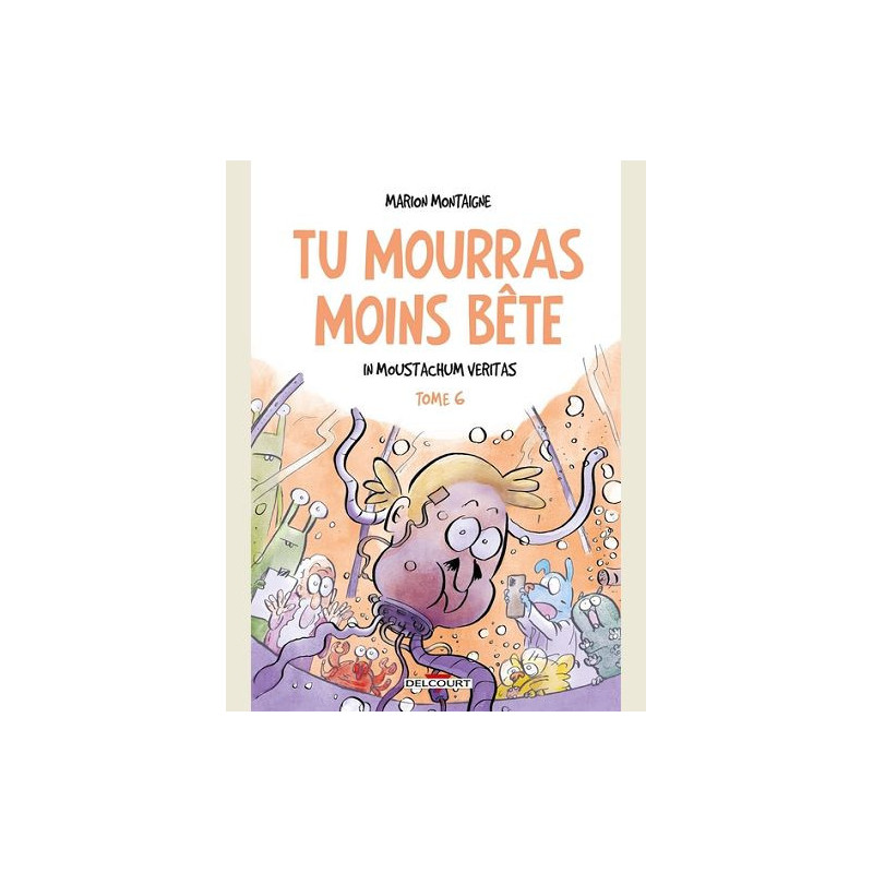 TU MOURRAS MOINS BETE T06 IN MOUSTACHUM VERITAS
