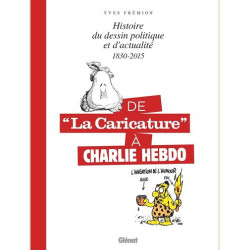 DE LA CARICATURE A CHARLIE HEBDO 1830 2015 HISTOIRE DU DESSIN POLITIQU