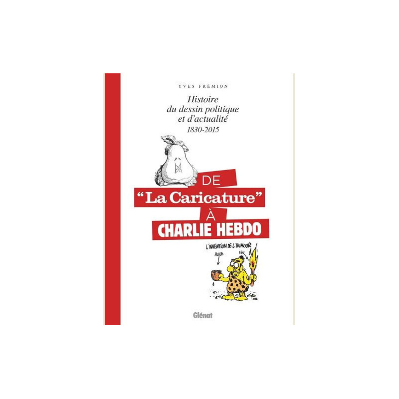 DE LA CARICATURE A CHARLIE HEBDO 1830 2015 HISTOIRE DU DESSIN POLITIQU