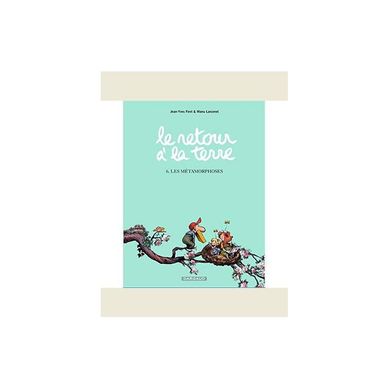 LE RETOUR A LA TERRE TOME 6 LES METAMORPHOSES