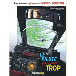 UNE AVENTURE CLASSIC DE TANGUY ET LAVERDURE TOME 4 LE PILOTE QUI EN SA