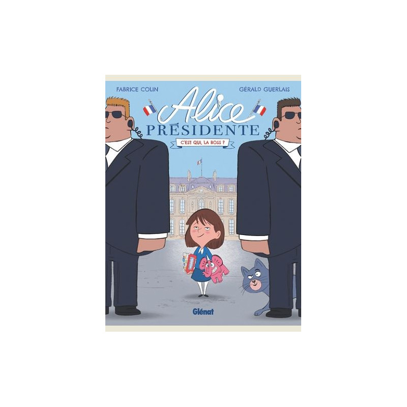 ALICE PRESIDENTE TOME 01 C EST QUI LA BOSS