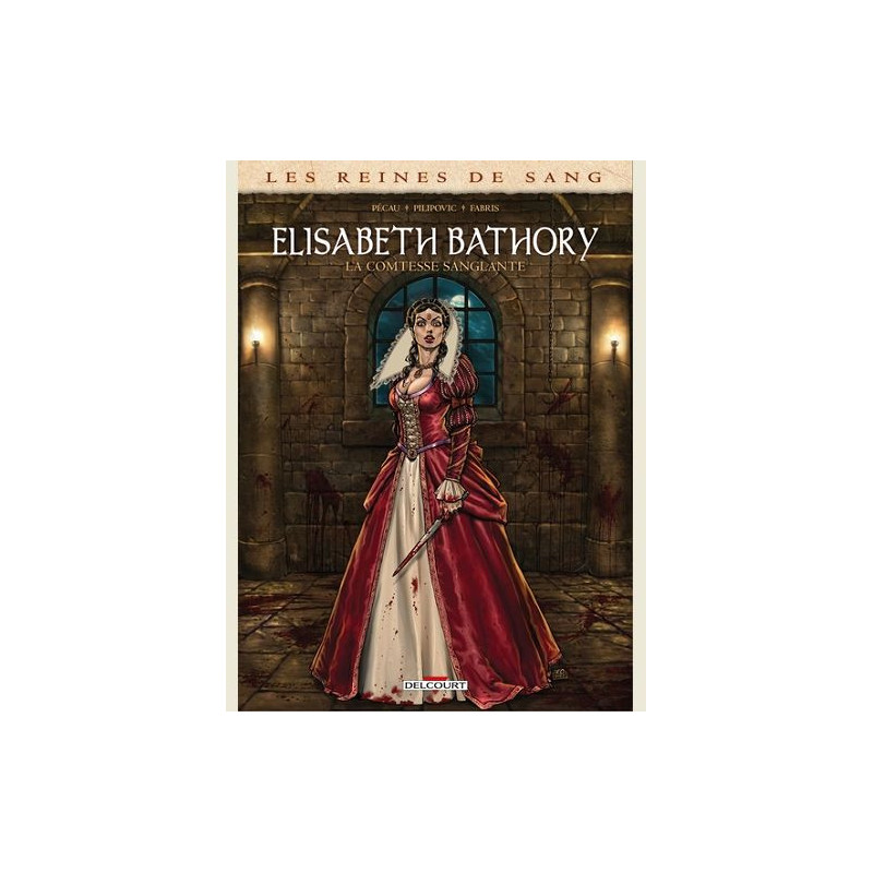 LES REINES DE SANG ELISABETH BATHORY LA COMTESSE SANGLANTE ONESHOT LES