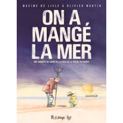 ON A MANGE LA MER  UNE ENQUETE AU COEUR DE LA CRISE DE LA PECHE EN FRA