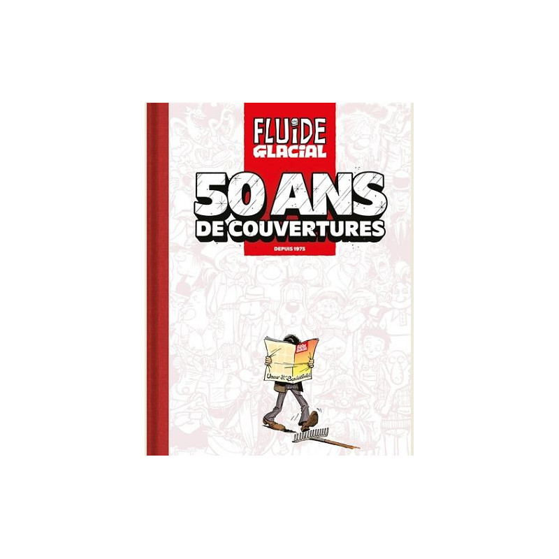 50 ANS DE FLUIDE GLACIAL EN 50 COUVERTURES FLUIDE GLACIAL 50 ANS DE CO