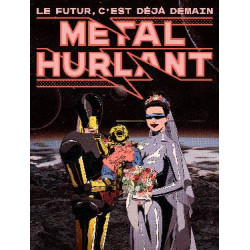 METAL HURLANT  LE FUTUR C EST DEJA DEMAIN
