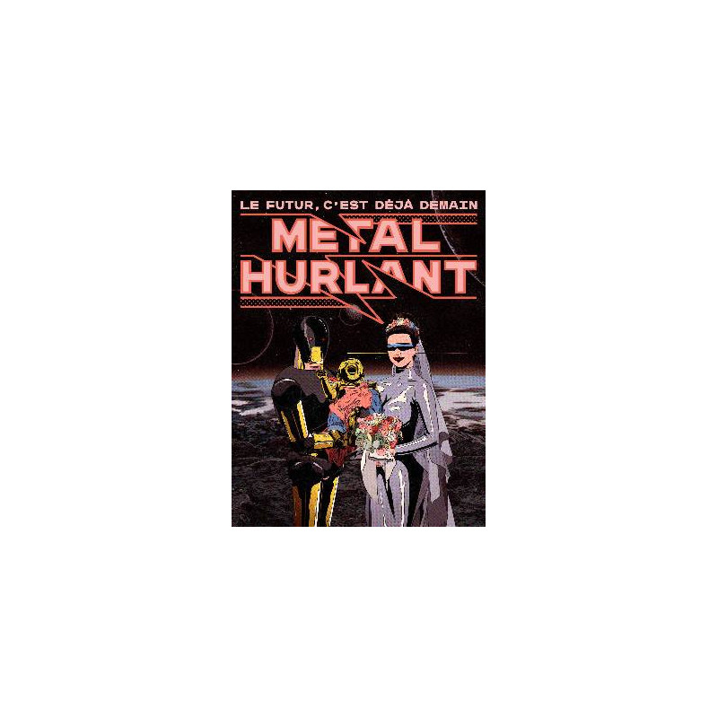 METAL HURLANT  LE FUTUR C EST DEJA DEMAIN