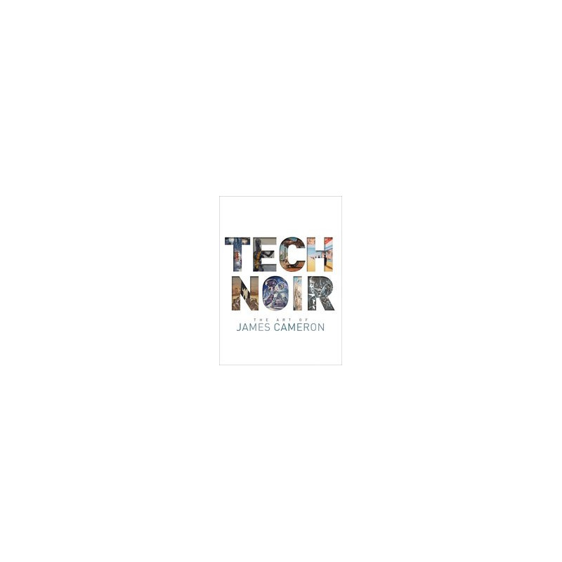 TECH NOIR THE ART OF JAMES CAMERON