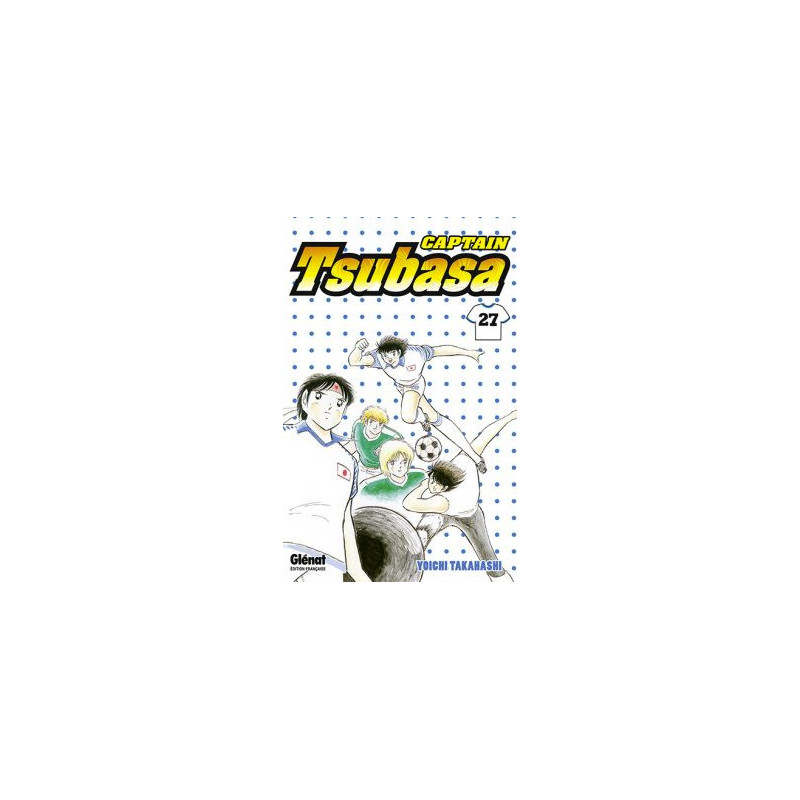 CAPTAIN TSUBASA  TOME 27  UN NOUVEL HOMME FORT