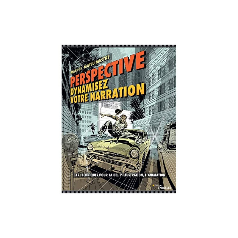 PERSPECTIVE  DYNAMISEZ VOTRE NARRATION  LES TECHNIQUES POUR LA BD  L I
