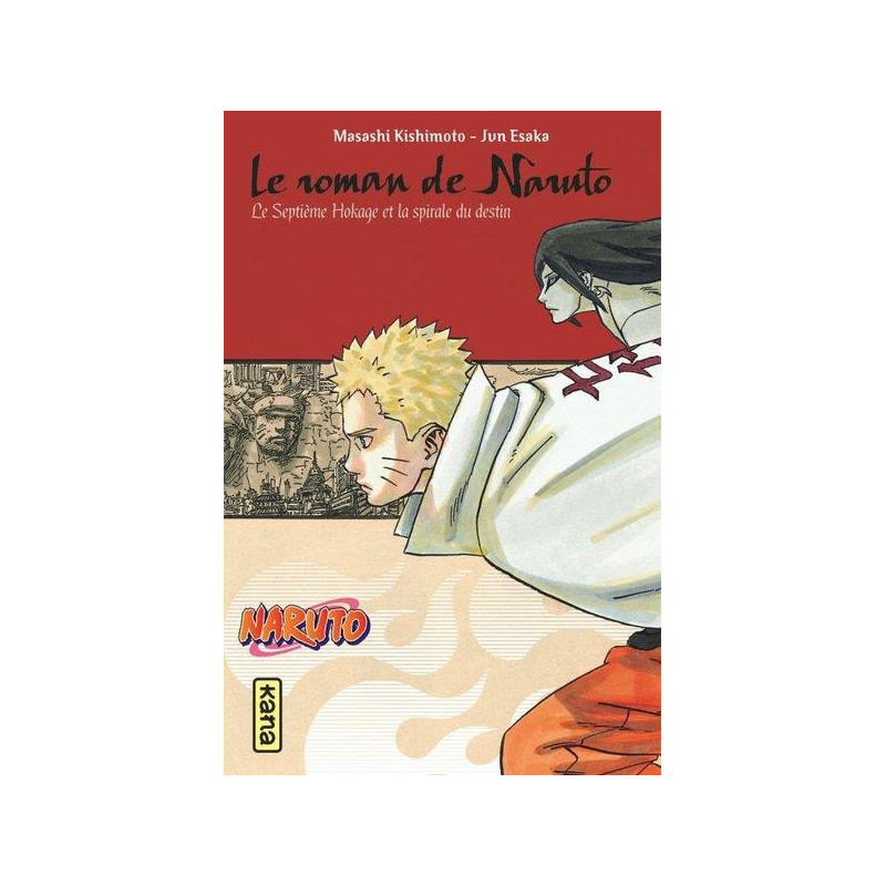 NARUTO ROMAN  LE ROMAN DE NARUTO  LE SEPTIEME HOKAGE ET LA SPIRALE DU 
