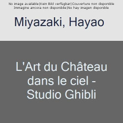 L ART DU CHATEAU DANS LE CIEL  STUDIO GHIBLI
