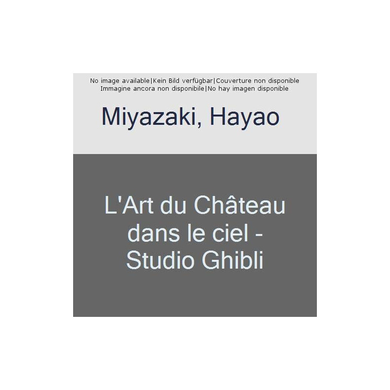 L ART DU CHATEAU DANS LE CIEL  STUDIO GHIBLI