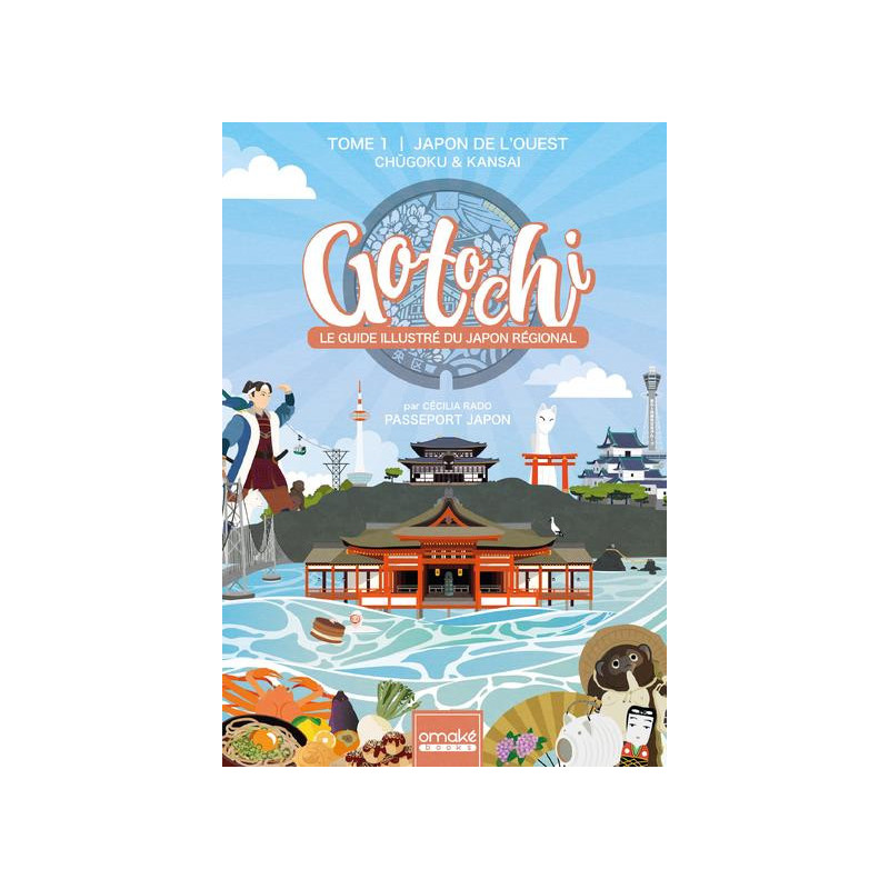 GOTOCHI  LE GUIDE ILLUSTRE DU JAPON REGIONAL  TOME 1 JAPON DE L OUEST 