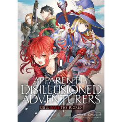 APPARENTLY  DISILLUSIONED ADVENTURERS WILL SAVE THE WORLD  TOME 1
