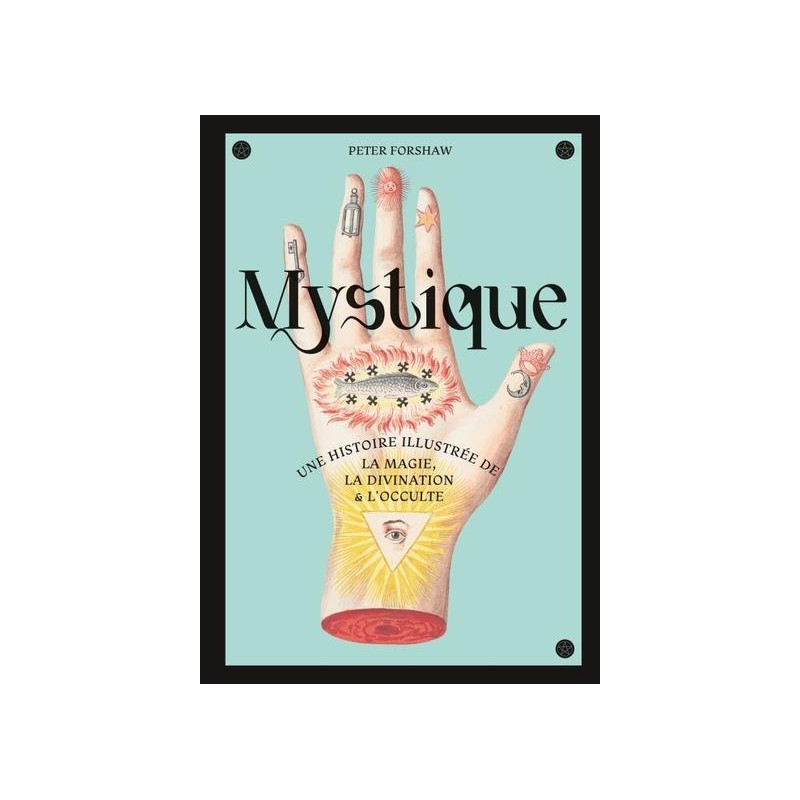 MYSTIQUE  UNE HISTOIRE ILLUSTREE DE LA MAGIE  LA DIVINATION ET L OCCUL