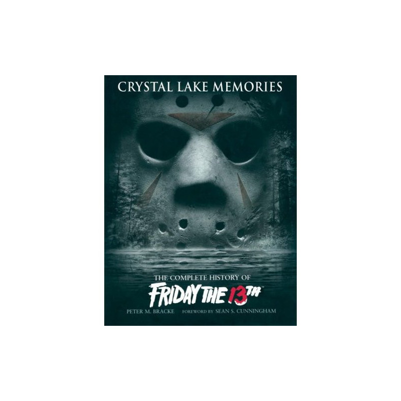 CRYSTAL LAKE MEMORIES THE COMPLETE HISTORY OF FRIDAY THE 13TH