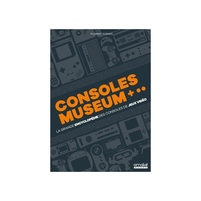 CONSOLES MUSEUM  LA GRANDE ENCYCLOPEDIE DES CONSOLES DE JEUX VIDEO