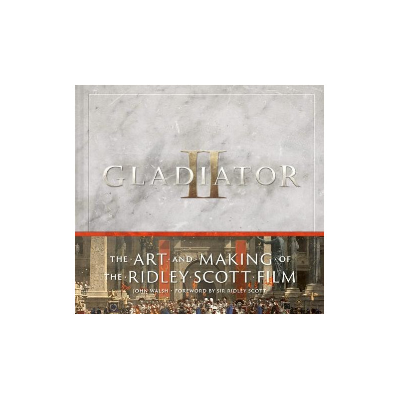 GLADIATOR II ART AND MAKING OF THE RIDLEY SCOTT FILM