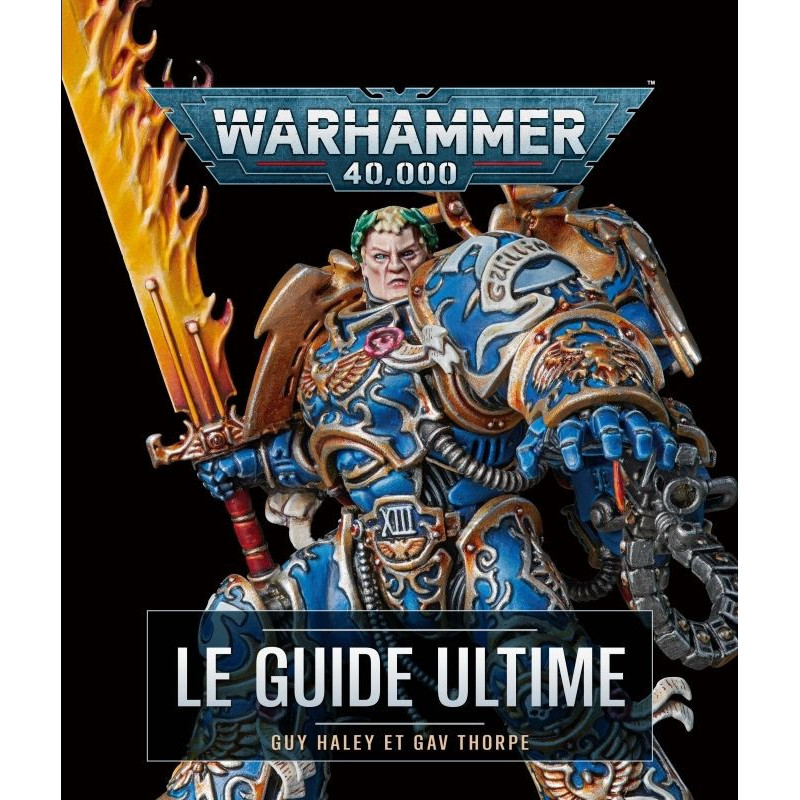 WARHAMMER 40 000 LE GUIDE ULTIME
