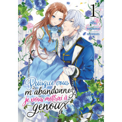 PUISQUE VOUS M ABANDONNEZ  JE VOUS METTRAI A GENOUX  TOME 01