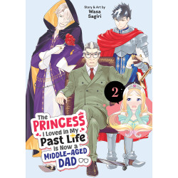 THE PRINCESS I LOVED IN MY PAST LIFE IS NOW A MIDDLE-AGED DAD GN VOL 02