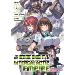 I'M THE HEROIC KNIGHT OF AN INTERGALACTIC EMPIRE! LIGHT NOVEL VOL 04
