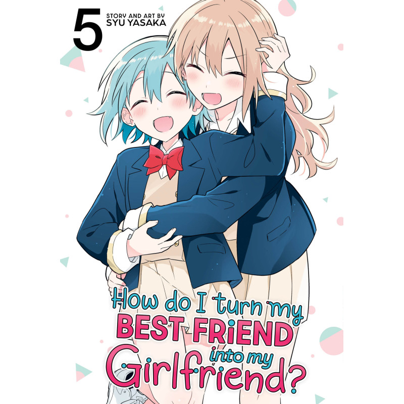 HOW DO I TURN MY BEST FRIEND INTO MY GIRLFRIEND? GN VOL 05