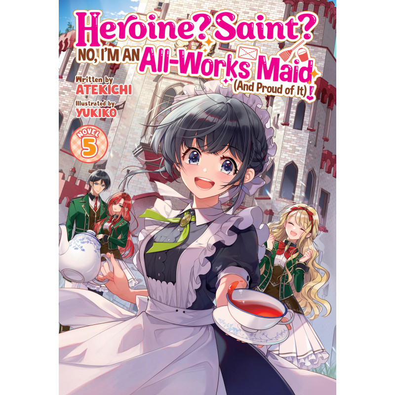 HEROINE? SAINT? NO, I'M AN ALL-WORKS MAID (AND PROUD OF IT)! LIGHT NOVEL VOL 05