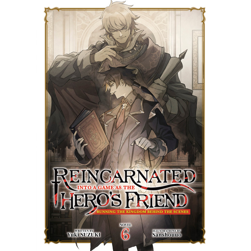 REINCARNATED INTO A GAME AS THE HERO'S FRIEND: RUNNING THE KINGDOM BEHIND THE SCENES LIGHT NOVEL VOL 06