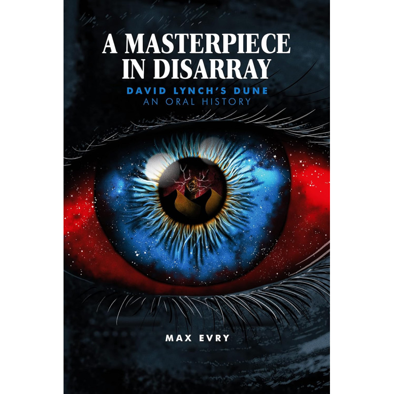 A MASTERPIECE IN DISARRAY DAVID LYNCH DUNE A ORAL HISTORY