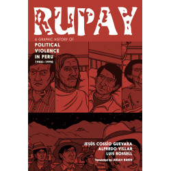 RUPAY: A GRAPHIC HISTORY OF POLITICAL VIOLENCE IN PERU 1980-1990 TP