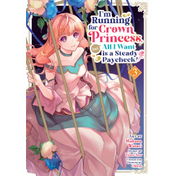I'M RUNNING FOR CROWN PRINCESS, BUT ALL I WANT IS A STEADY PAYCHECK! (MANGA) VOL. 3