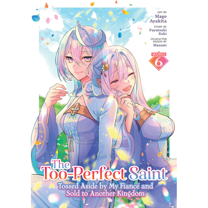 THE TOO-PERFECT SAINT: TOSSED ASIDE BY MY FIANCÃ© AND SOLD TO ANOTHER KINGDOM (MANGA) VOL. 6