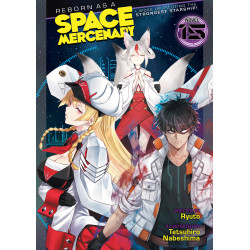 REBORN AS A SPACE MERCENARY: I WOKE UP PILOTING THE STRONGEST STARSHIP! (LIGHT NOVEL) VOL. 15
