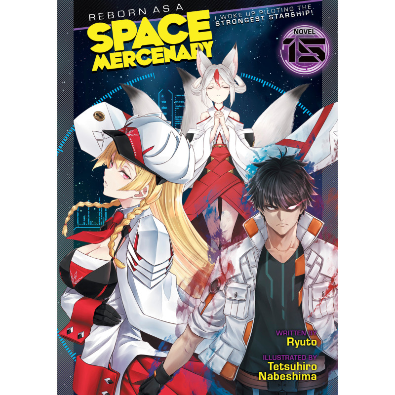 REBORN AS A SPACE MERCENARY: I WOKE UP PILOTING THE STRONGEST STARSHIP! (LIGHT NOVEL) VOL. 15