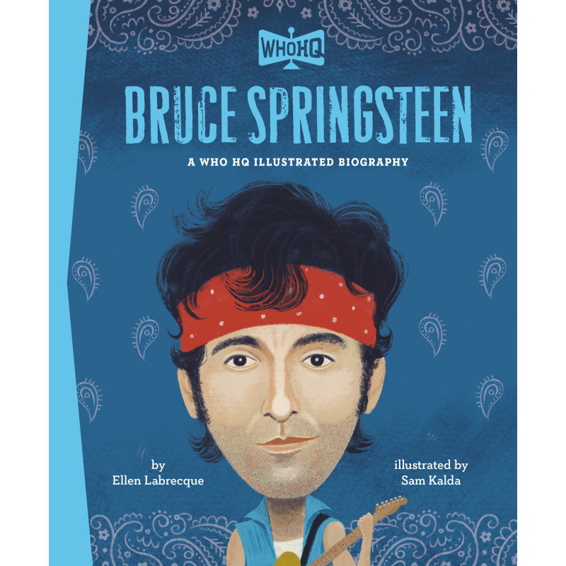 BRUCE SPRINGSTEEN: A WHO HQ ILLUSTRATED BIOGRAPHY