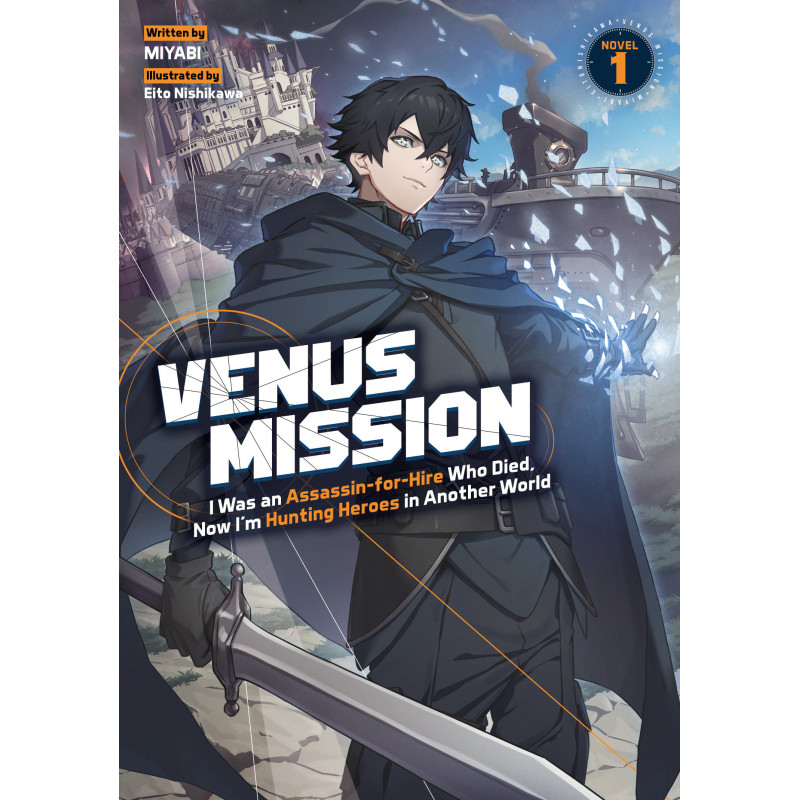 VENUS MISSION: I WAS AN ASSASSIN-FOR-HIRE WHO DIED, NOW I'M HUNTING HEROES IN ANOTHER WORLD (LIGHT NOVEL) VOL. 1