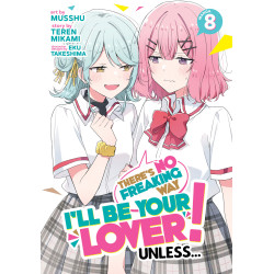 THERE'S NO FREAKING WAY I'LL BE YOUR LOVER! UNLESS... (MANGA) VOL. 8