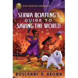 RICK RIORDAN PRESENTS: SERWA BOATENG'S GUIDE TO SAVING THE WORLD