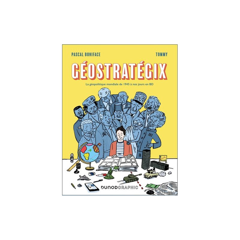 GEOSTRATEGIX LA GEOPOLITIQUE MONDIALE DE 1945 A NOS JOURS EN BD