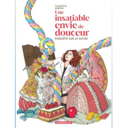 UNE INSATIABLE ENVIE DE DOUCEUR ENQUETE SUR LE SUCRE