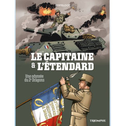COMPAGNONS DE LA LIBERTE LE CAPITAINE ET L ETENDARD UNE ODYSSEE DU 2E DRAGONS